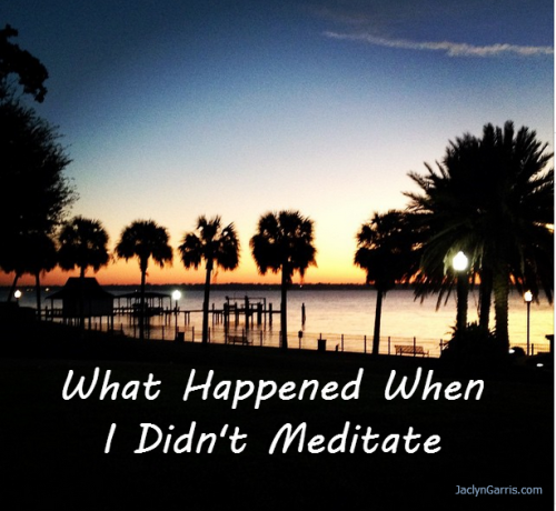 What Happened When I Didn't Meditate